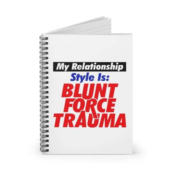 Spiral Notebook - Ruled Line - My Relationship Style Is: BLUNT FORCE TRAUMA - Image 2