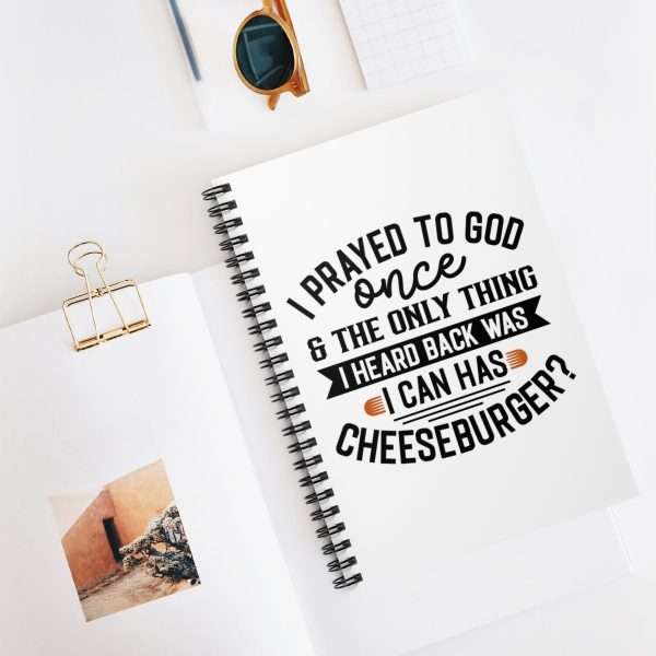 Spiral Notebook - Ruled Line - I Prayed to God Once & the Only Thing I Heard Back Was: I Can Has Cheeseburger? - Image 5