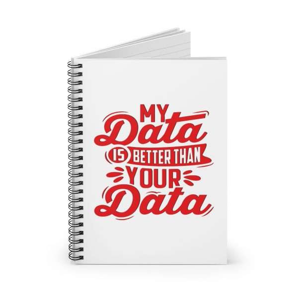 Spiral Notebook - Ruled Line - My Data Is Better Than Your Data - Image 2