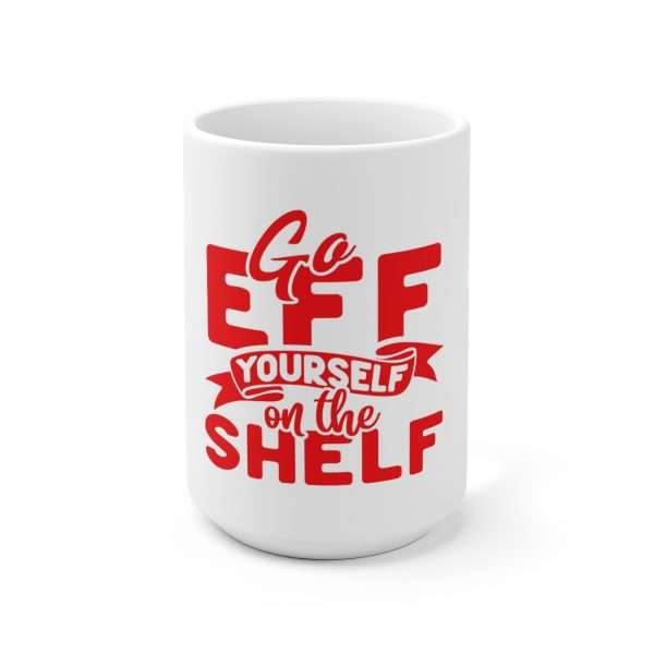 Ceramic Coffee Mug 15oz - Go Eff Yourself on the Shelf