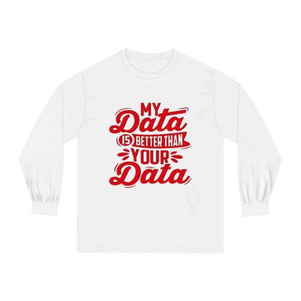 Unisex Classic Long Sleeve T-Shirt - My Data Is Better Than Your Data - Image 2