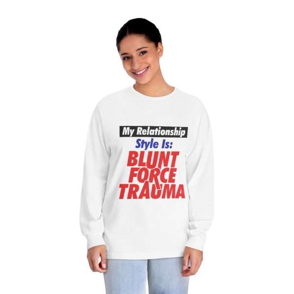 Unisex Classic Long Sleeve T-Shirt - My Relationship Style Is: BLUNT FORCE TRAUMA