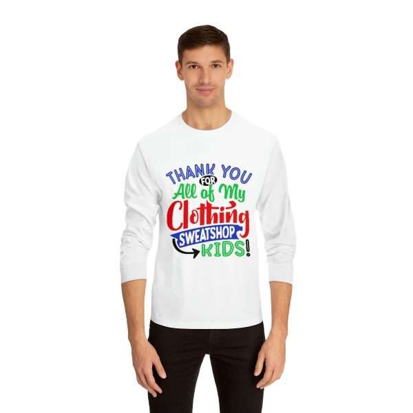 Unisex Classic Long Sleeve T-Shirt - Thank You for All of My Clothing, Sweatshop Kids