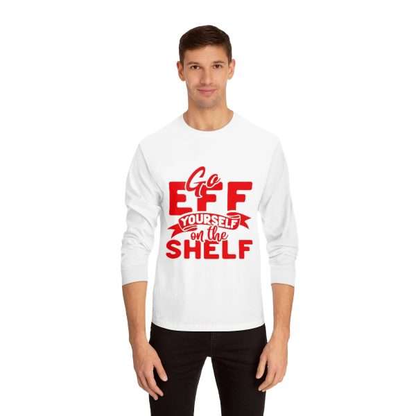 Unisex Classic Long Sleeve T-Shirt - Go Eff Yourself on the Shelf