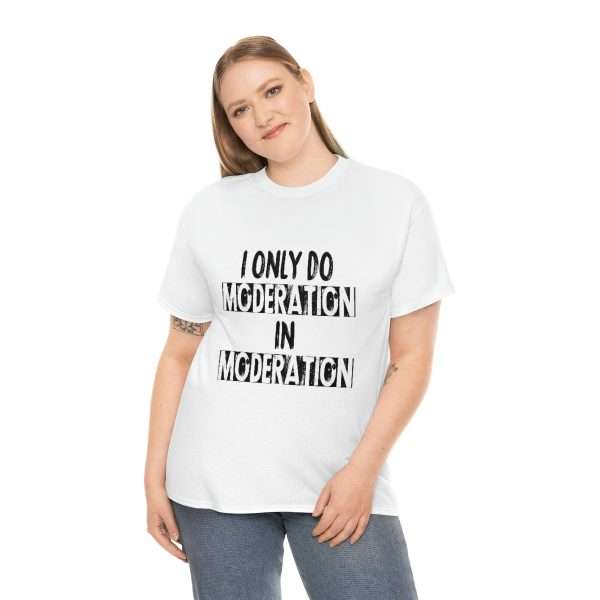 Unisex Heavy Cotton T-shirt - I Only Do Moderation in Moderation - Image 3