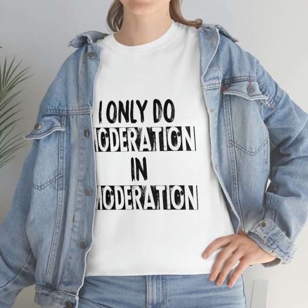 Unisex Heavy Cotton T-shirt - I Only Do Moderation in Moderation - Image 6