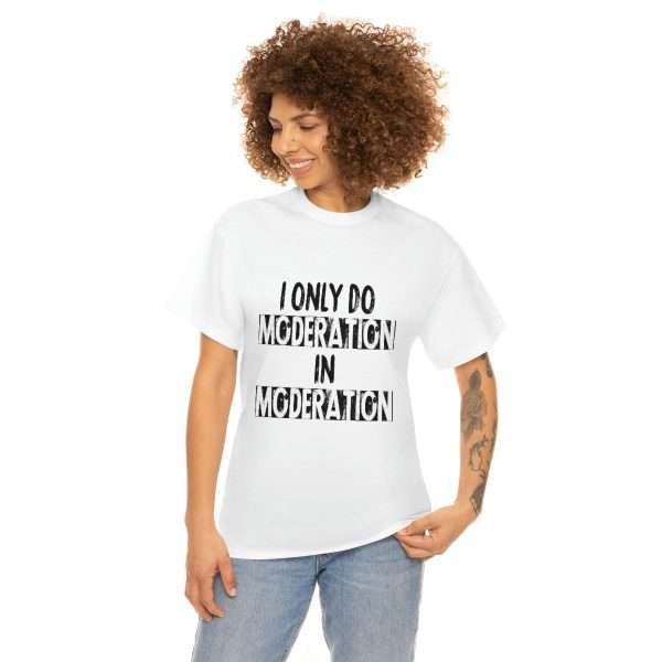 Unisex Heavy Cotton T-shirt - I Only Do Moderation in Moderation