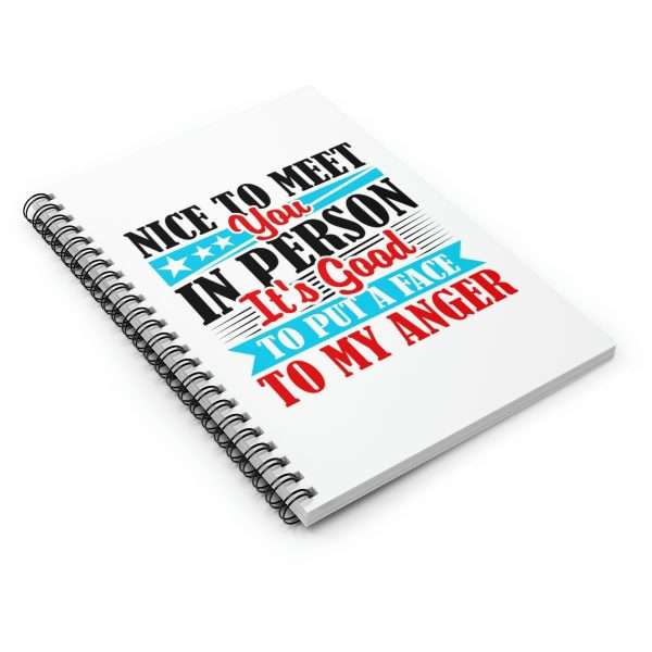 Spiral Notebook - Ruled Line - Nice to Meet You in Person. It's Good to Put a Face to My Anger - Image 3