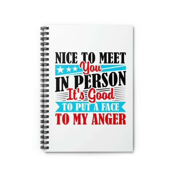 Spiral Notebook - Ruled Line - Nice to Meet You in Person. It's Good to Put a Face to My Anger