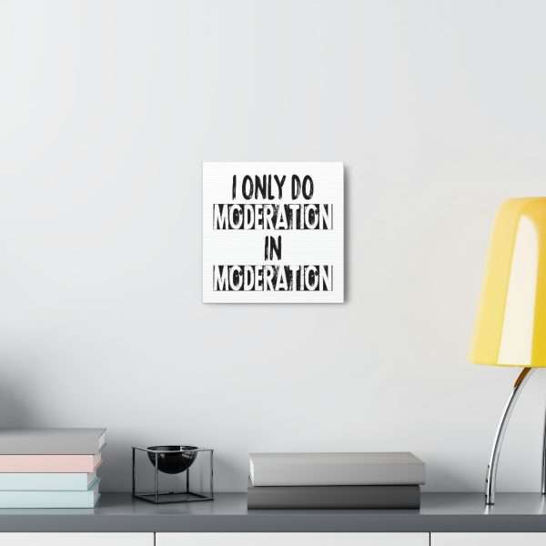 Funny Canvas Art Print Gallery Wrap - I Only Do Moderation in Moderation - Image 32