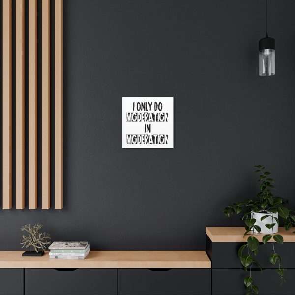 Funny Canvas Art Print Gallery Wrap - I Only Do Moderation in Moderation - Image 47