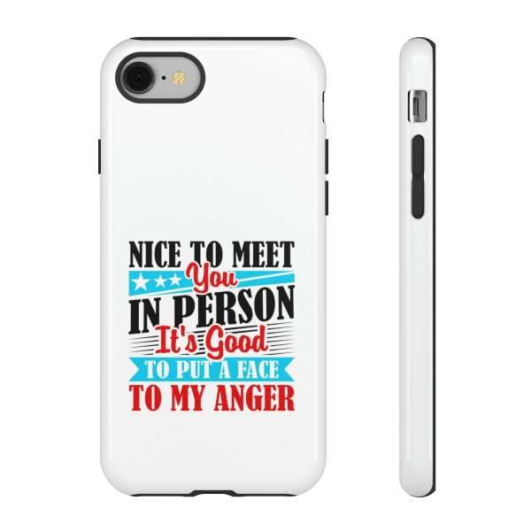 Tough Phone Cases - Nice to Meet You in Person. It's Good to Put a Face to My Anger - Image 75