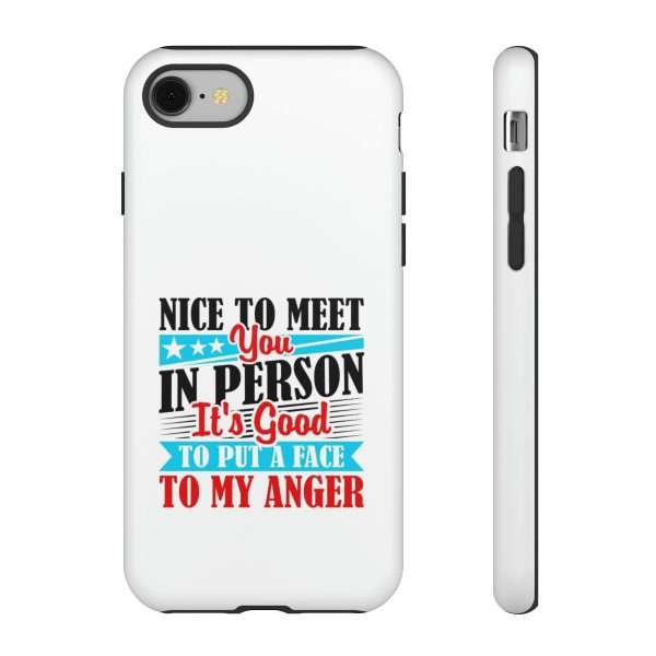 Tough Phone Cases - Nice to Meet You in Person. It's Good to Put a Face to My Anger - Image 76