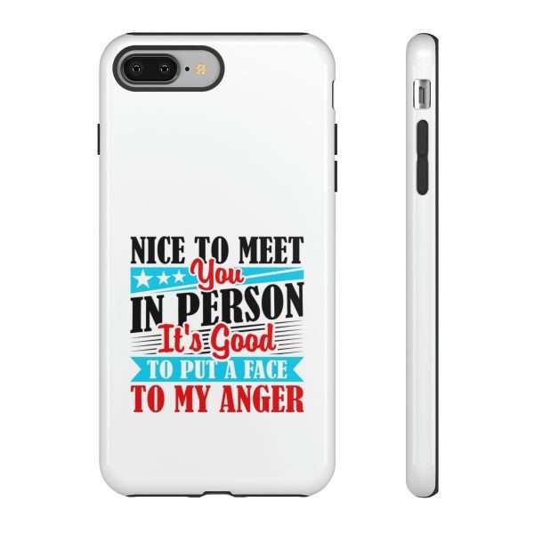 Tough Phone Cases - Nice to Meet You in Person. It's Good to Put a Face to My Anger - Image 81