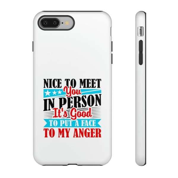 Tough Phone Cases - Nice to Meet You in Person. It's Good to Put a Face to My Anger - Image 82