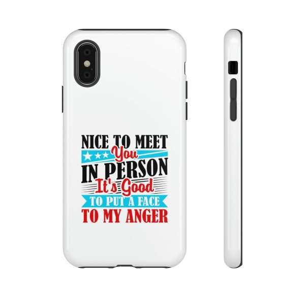 Tough Phone Cases - Nice to Meet You in Person. It's Good to Put a Face to My Anger - Image 67