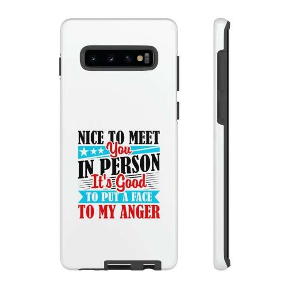 Tough Phone Cases - Nice to Meet You in Person. It's Good to Put a Face to My Anger - Image 11