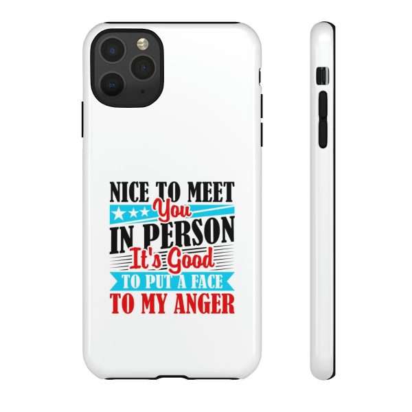 Tough Phone Cases - Nice to Meet You in Person. It's Good to Put a Face to My Anger - Image 39