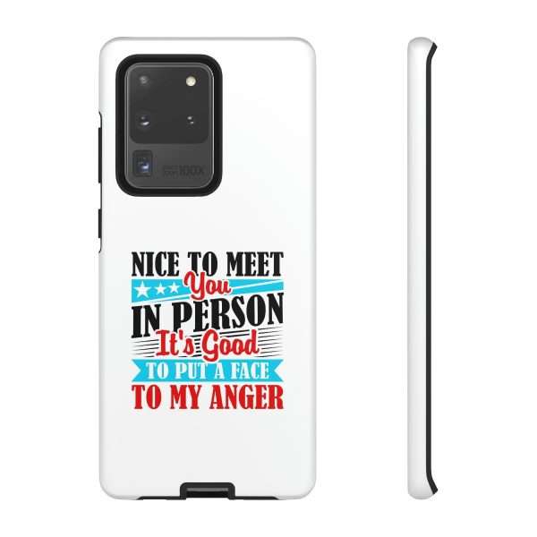 Tough Phone Cases - Nice to Meet You in Person. It's Good to Put a Face to My Anger - Image 62