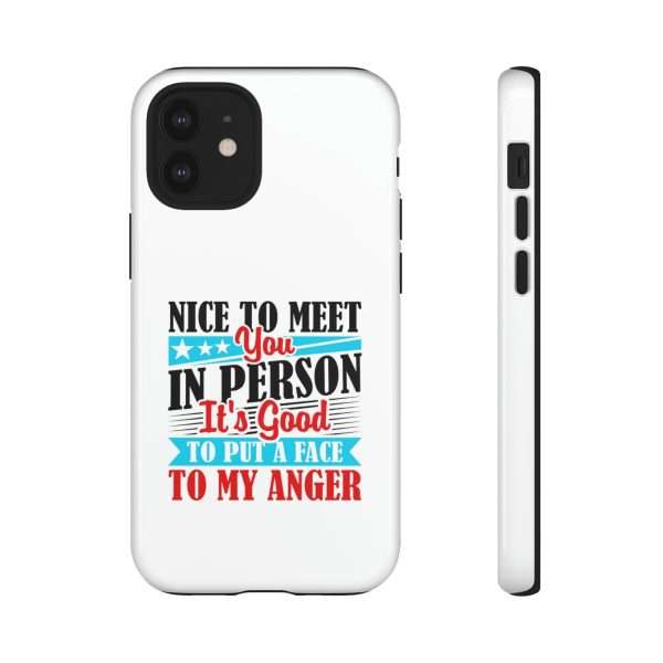 Tough Phone Cases - Nice to Meet You in Person. It's Good to Put a Face to My Anger - Image 29