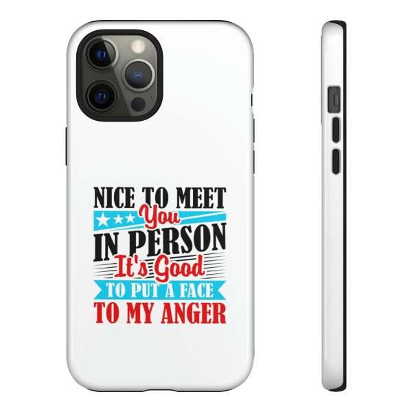 Tough Phone Cases - Nice to Meet You in Person. It's Good to Put a Face to My Anger - Image 33