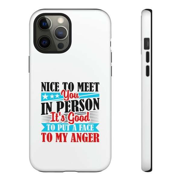 Tough Phone Cases - Nice to Meet You in Person. It's Good to Put a Face to My Anger - Image 34