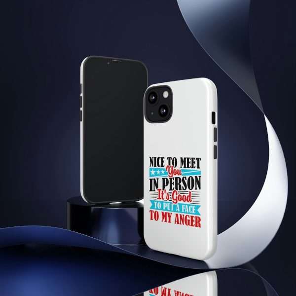 Tough Phone Cases - Nice to Meet You in Person. It's Good to Put a Face to My Anger - Image 14