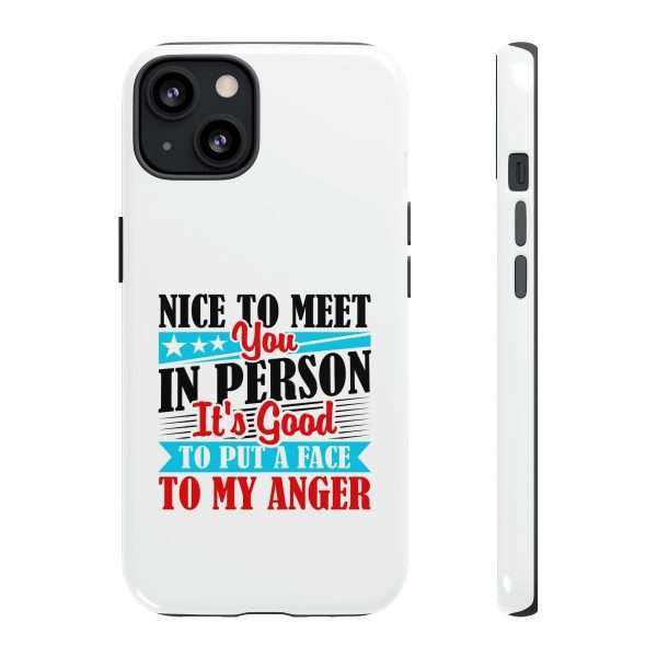 Tough Phone Cases - Nice to Meet You in Person. It's Good to Put a Face to My Anger - Image 13