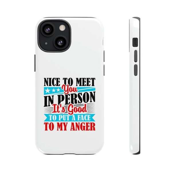 Tough Phone Cases - Nice to Meet You in Person. It's Good to Put a Face to My Anger - Image 17