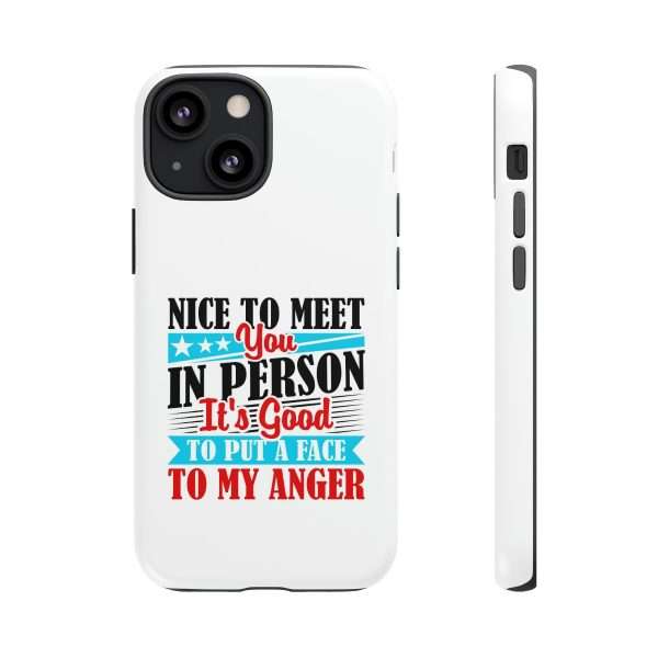 Tough Phone Cases - Nice to Meet You in Person. It's Good to Put a Face to My Anger - Image 19