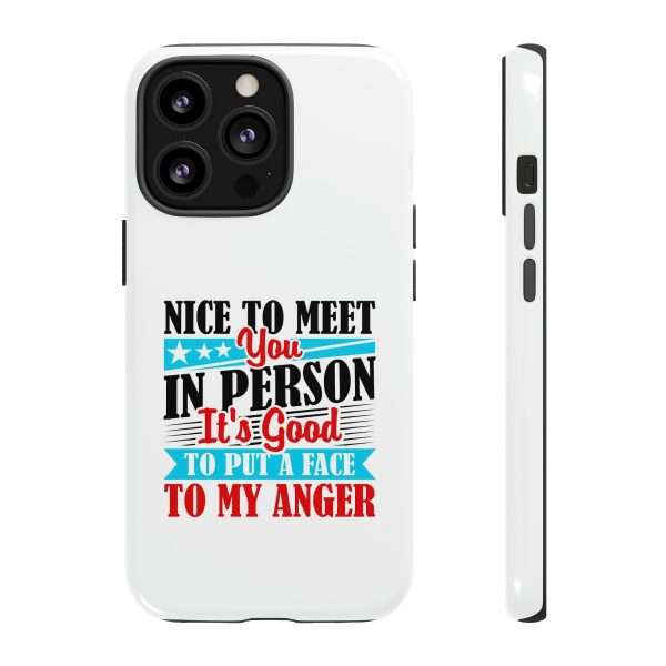 Tough Phone Cases - Nice to Meet You in Person. It's Good to Put a Face to My Anger - Image 21