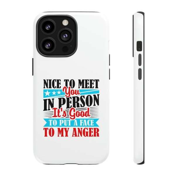 Tough Phone Cases - Nice to Meet You in Person. It's Good to Put a Face to My Anger - Image 23