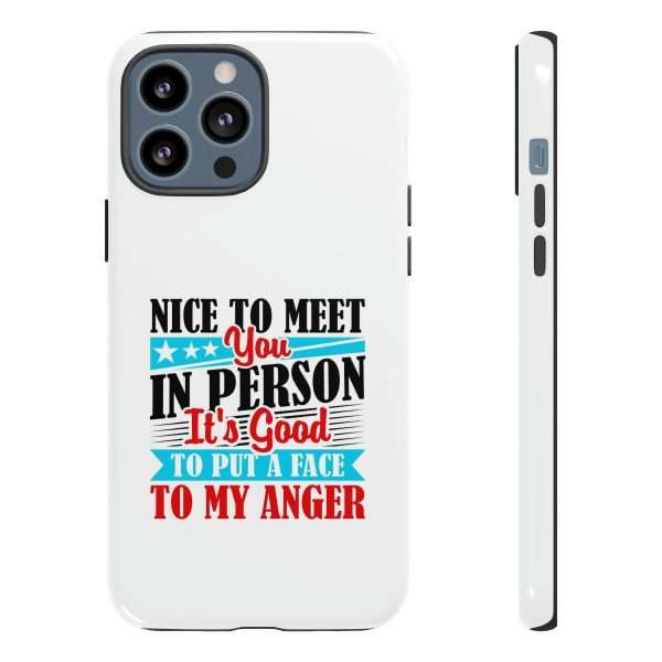 Tough Phone Cases - Nice to Meet You in Person. It's Good to Put a Face to My Anger