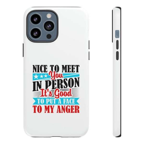 Tough Phone Cases - Nice to Meet You in Person. It's Good to Put a Face to My Anger - Image 25