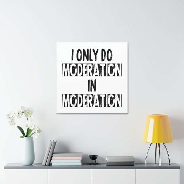 Funny Canvas Art Print Gallery Wrap - I Only Do Moderation in Moderation - Image 5