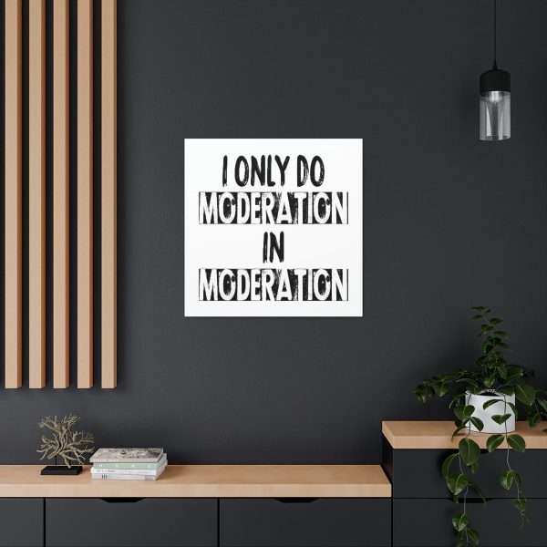 Funny Canvas Art Print Gallery Wrap - I Only Do Moderation in Moderation - Image 6