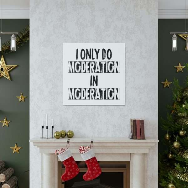 Funny Canvas Art Print Gallery Wrap - I Only Do Moderation in Moderation - Image 7