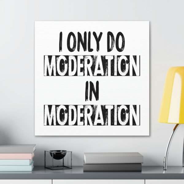 Funny Canvas Art Print Gallery Wrap - I Only Do Moderation in Moderation - Image 18