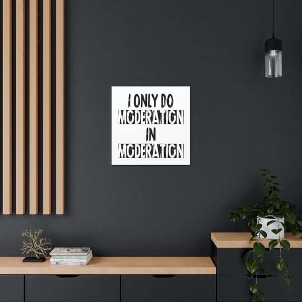 Funny Canvas Art Print Gallery Wrap - I Only Do Moderation in Moderation - Image 19