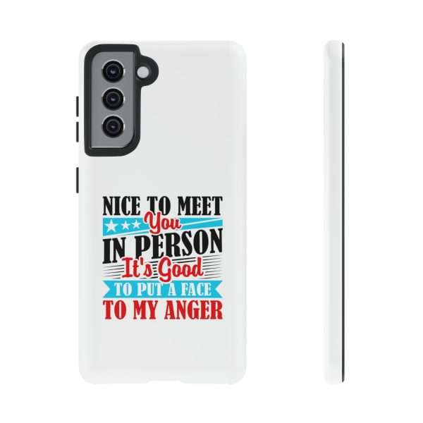 Tough Phone Cases - Nice to Meet You in Person. It's Good to Put a Face to My Anger - Image 43