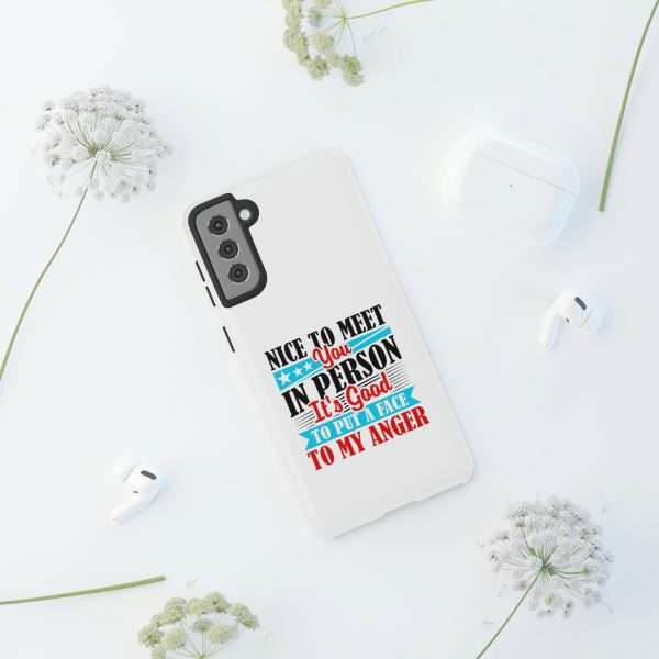 Tough Phone Cases - Nice to Meet You in Person. It's Good to Put a Face to My Anger - Image 46