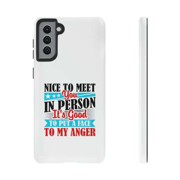 Tough Phone Cases - Nice to Meet You in Person. It's Good to Put a Face to My Anger - Image 47