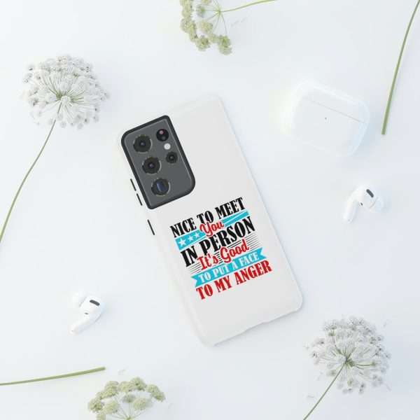 Tough Phone Cases - Nice to Meet You in Person. It's Good to Put a Face to My Anger - Image 50