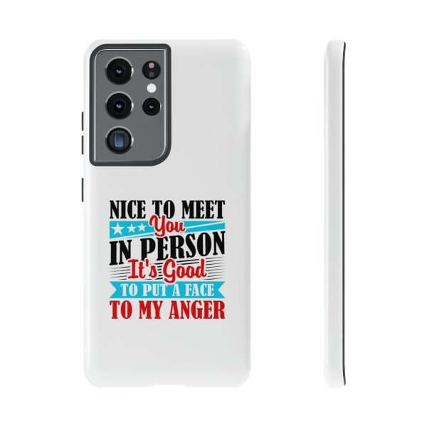 Tough Phone Cases - Nice to Meet You in Person. It's Good to Put a Face to My Anger - Image 49