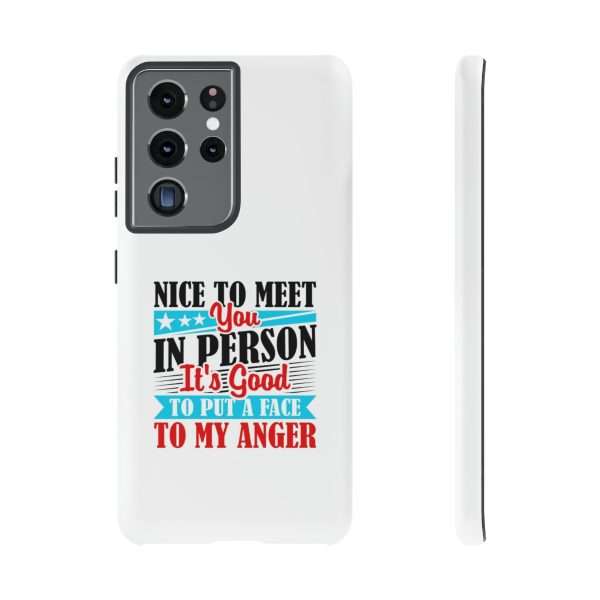 Tough Phone Cases - Nice to Meet You in Person. It's Good to Put a Face to My Anger - Image 51