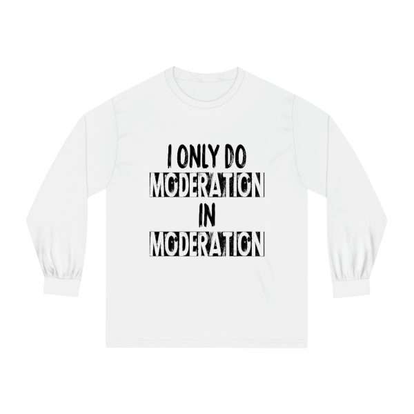 Funny Unisex Classic Long Sleeve T-Shirt - I Only Do Moderation in Moderation - Image 2