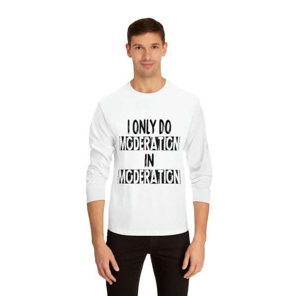 Funny Unisex Classic Long Sleeve T-Shirt - I Only Do Moderation in Moderation - Image 3