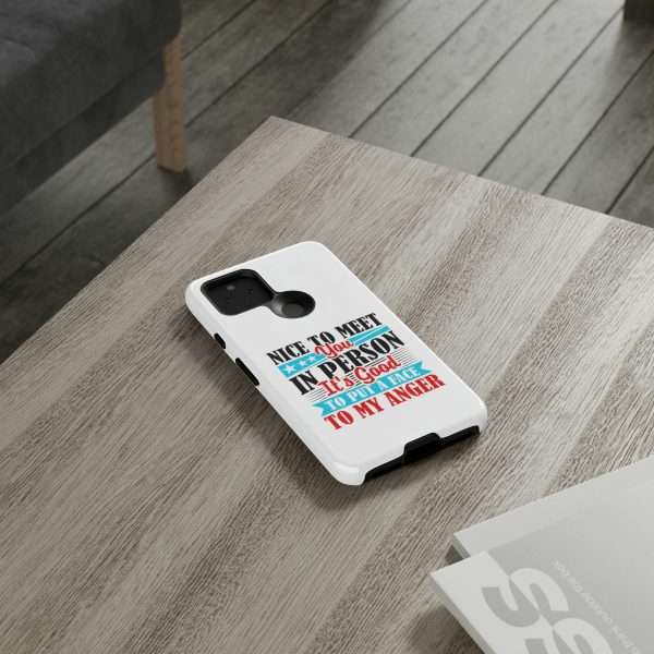 Tough Phone Cases - Nice to Meet You in Person. It's Good to Put a Face to My Anger - Image 84