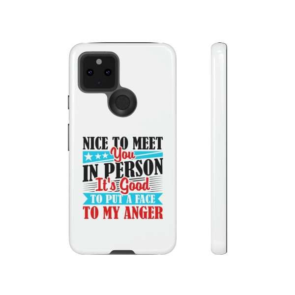 Tough Phone Cases - Nice to Meet You in Person. It's Good to Put a Face to My Anger - Image 83