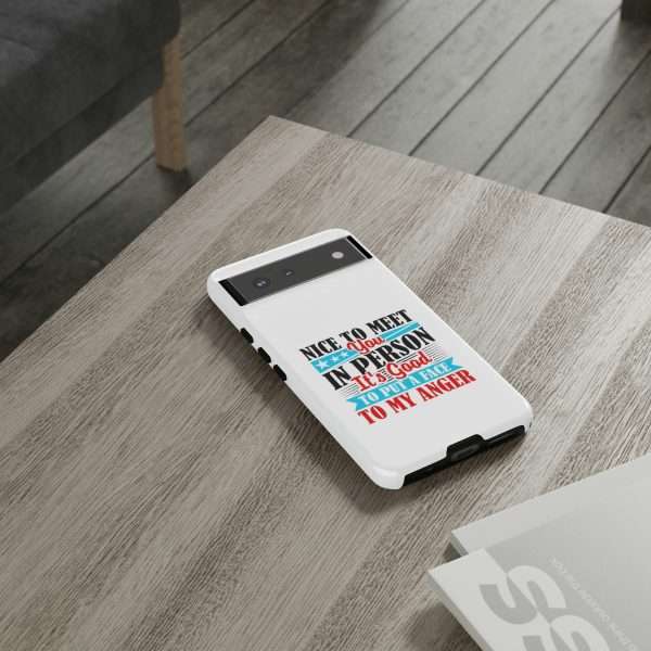 Tough Phone Cases - Nice to Meet You in Person. It's Good to Put a Face to My Anger - Image 4